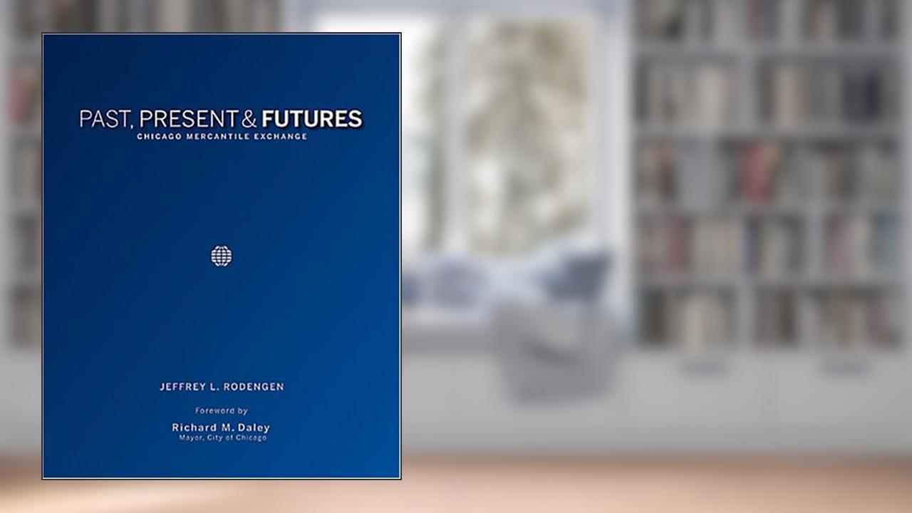 Past, Present & Futures: Chicago Mercantile Exchange, written by Jeffrey L. Rodengen