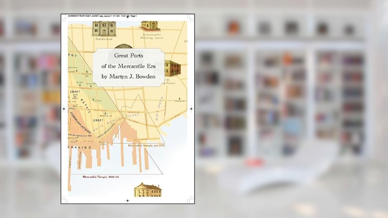 Great Ports of the Mercantile Era, written by Martyn J. Bowden