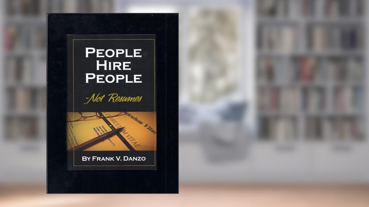 People Hire People - Not Resumes, written by Frank V. Danzo