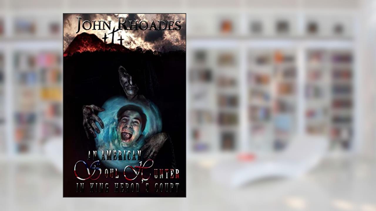 An American Soul Hunter in King Herod's Court: Mercantile Chronicles: Book 4, written by John Rhoades