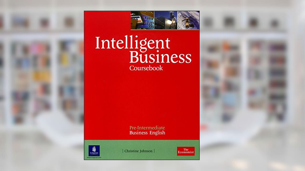 Intelligent Business: Pre-Intermediate Course Book (Intelligent Business), written by Christine Johnson