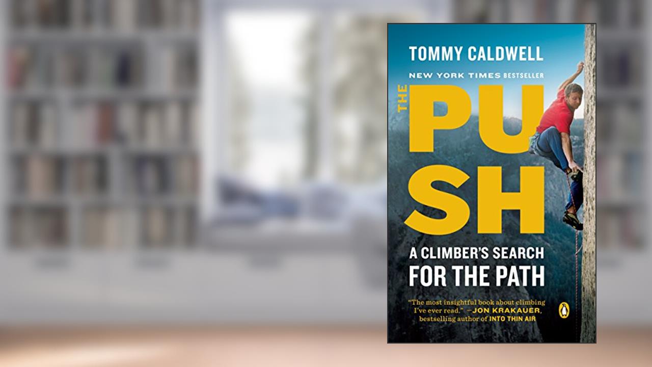 The Push: A Climber's Search for the Path, written by Tommy Caldwell
