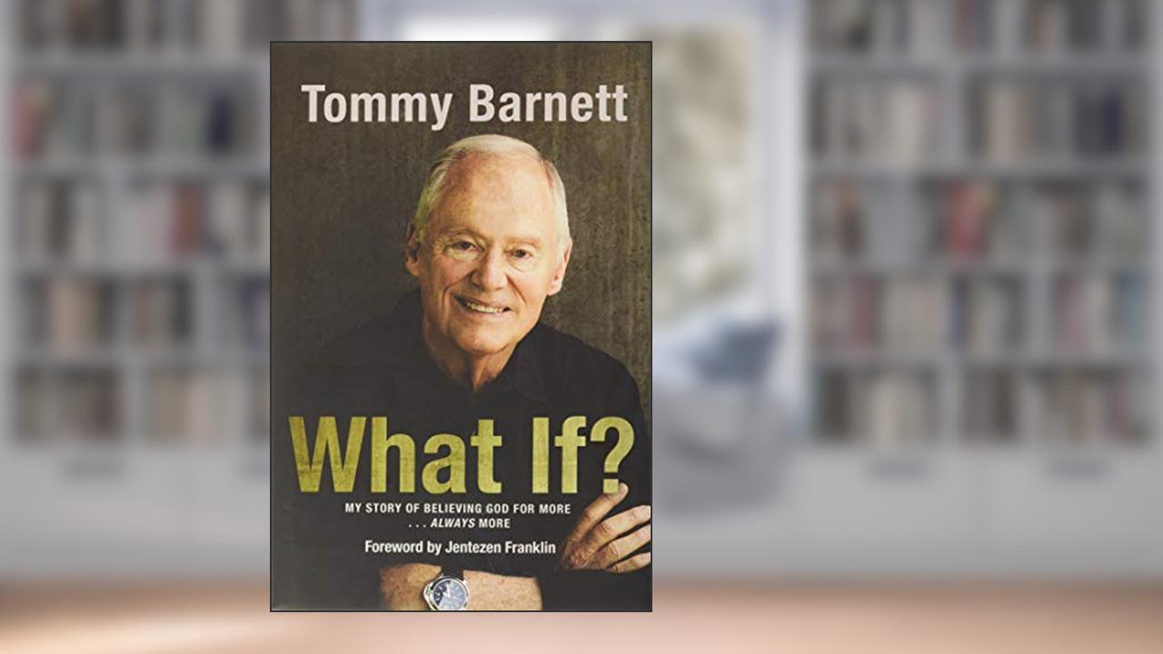 What If?: My Story of Believing God for More. Always More, written by Tommy Barnett