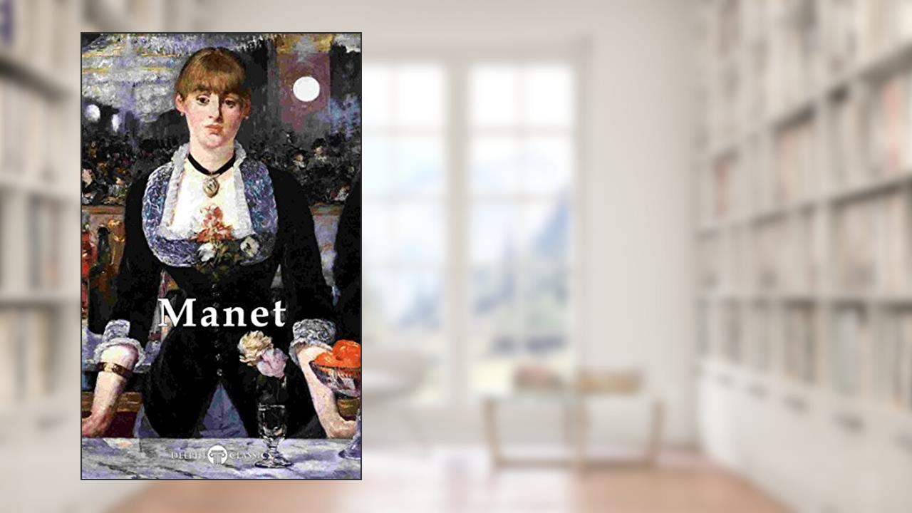 Delphi Complete Works of Édouard Manet (Illustrated) (Delphi Masters of Art Book 29), written by Édouard Manet; Peter Russell