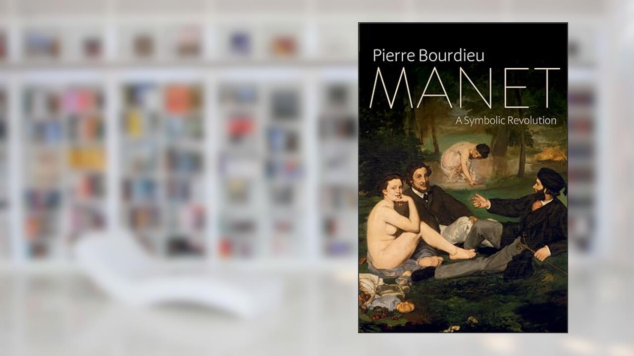 Manet: A Symbolic Revolution, written by Pierre Bourdieu
