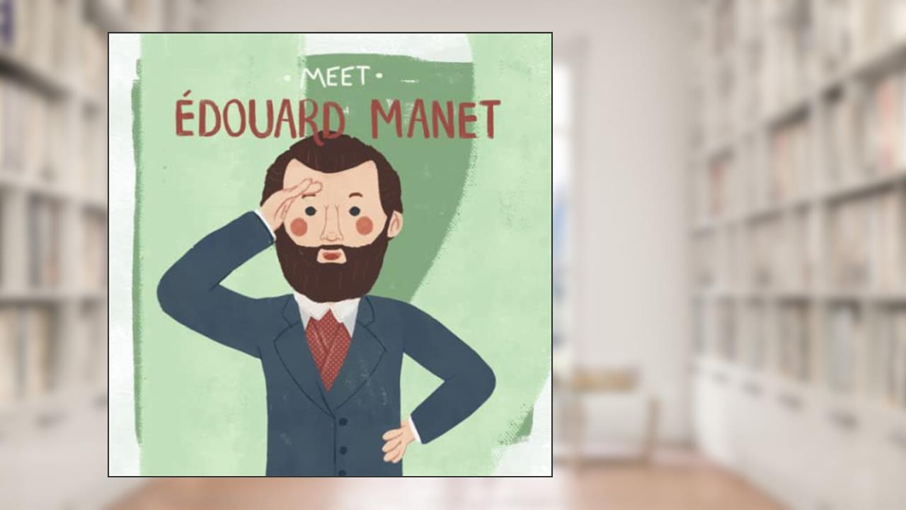 Meet Edouard Manet (Meet the Artist), written by Read With You Center for Excellence in STEAM Education