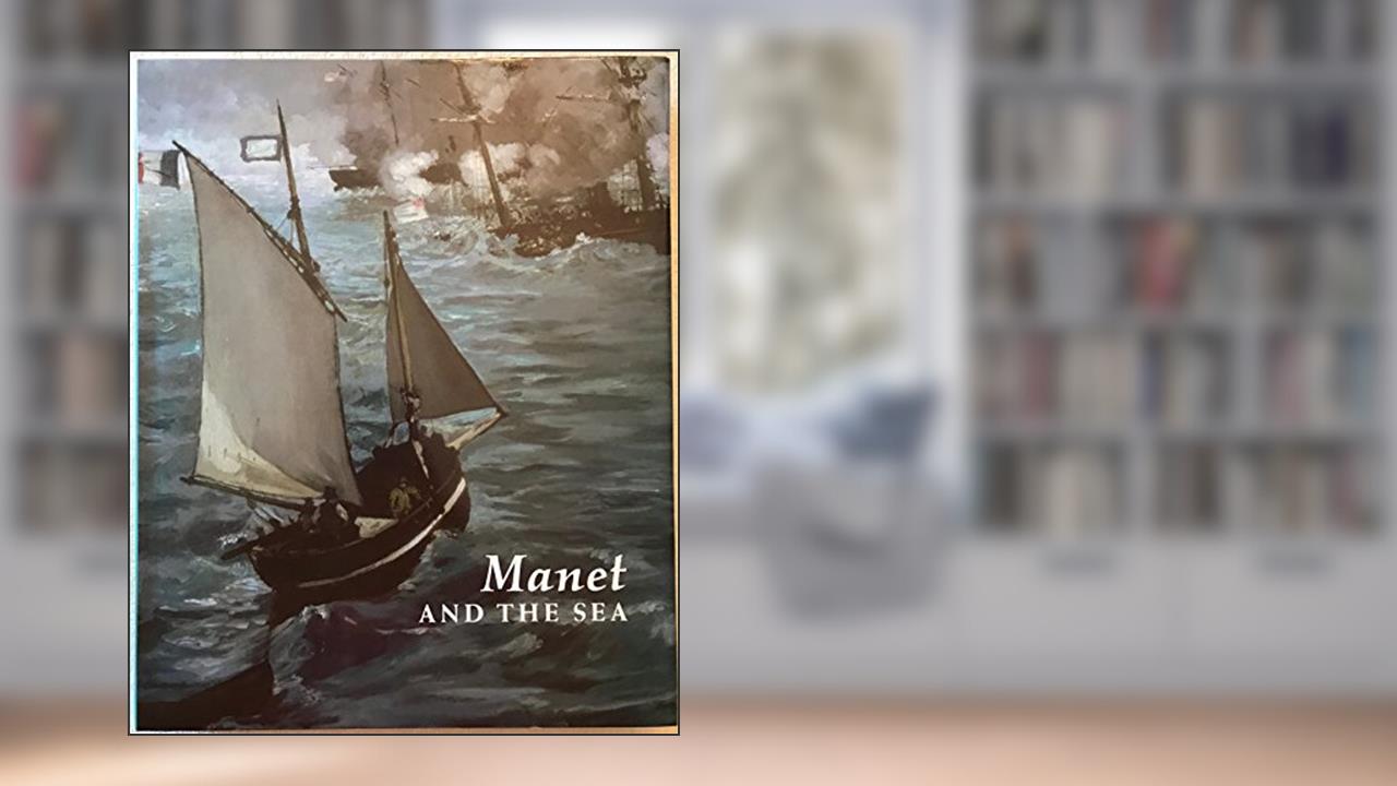 Manet and the Sea, written by Juliet Wilson-Bareau; David Degener