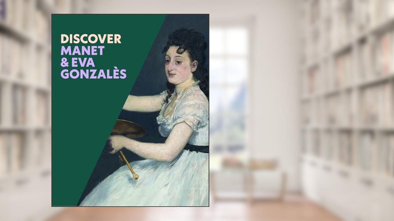 Discover Manet & Eva Gonzales (Discover, 1), written by Sarah Herring; Emma Capron