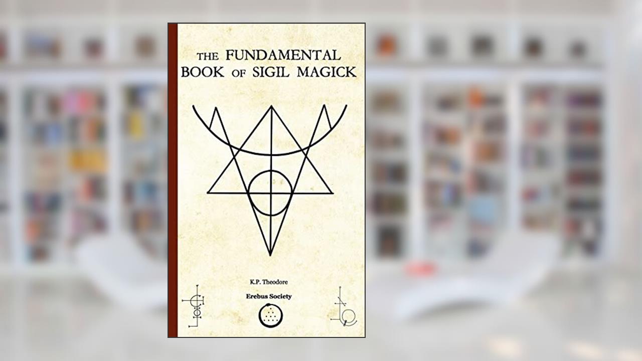 The Fundamental Book of Sigil Magick, written by K. P. Theodore
