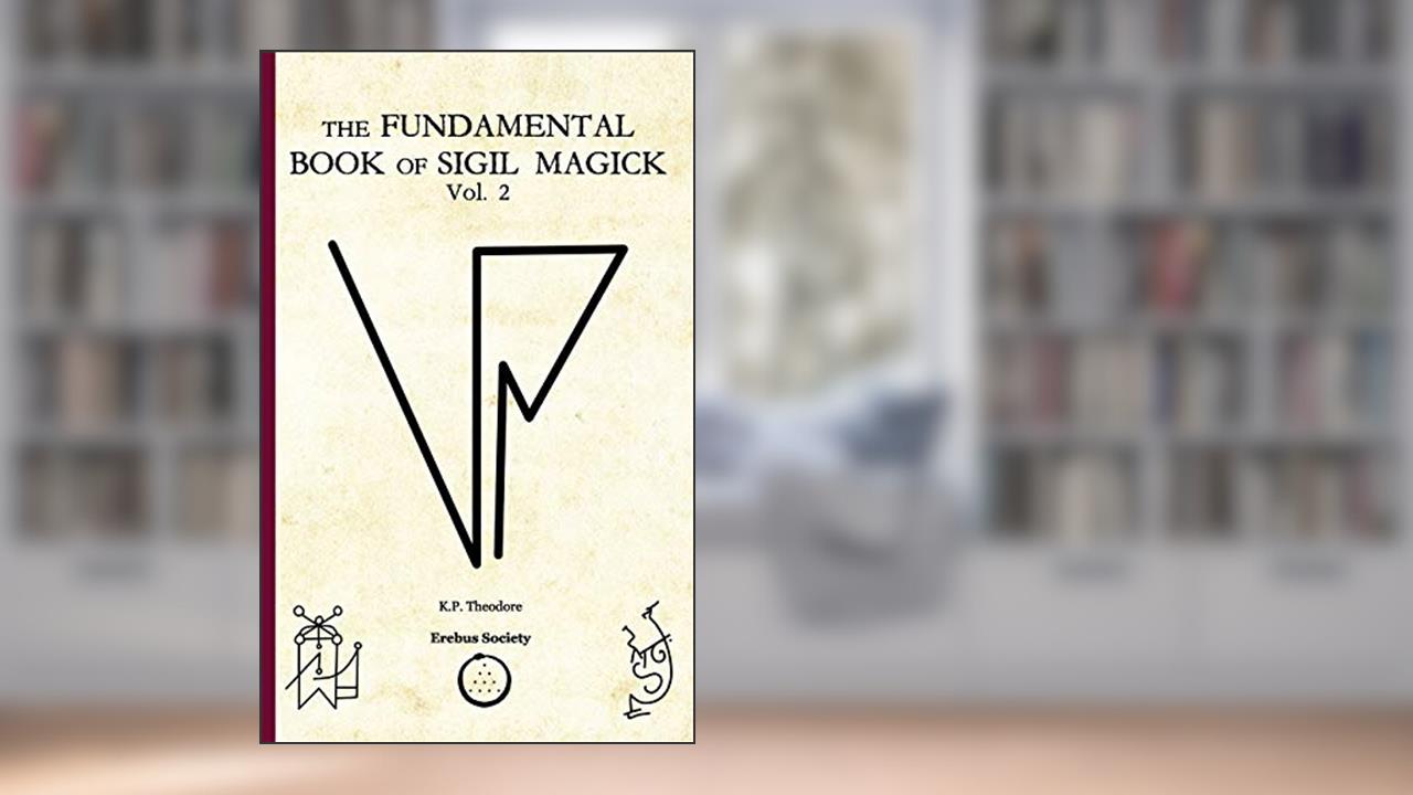 The Fundamental Book of Sigil Magick Vol.2, written by K.P. Theodore