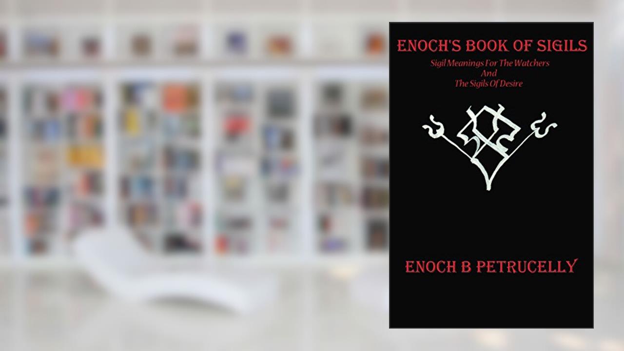 Enoch's Book Of Sigils: Sigil Meanings For The Watchers And The Sigils Of Desire, written by Enoch Petrucelly