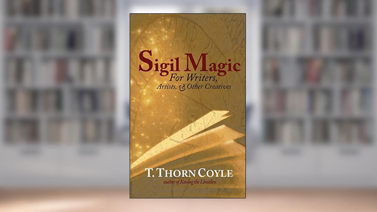 Sigil Magic: for Writers and Other Creatives (Practical Magic), written by T. Thorn Coyle