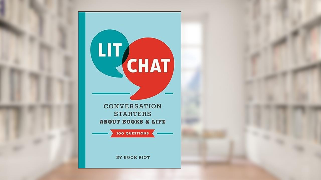 Lit Chat: Conversation Starters about Books and Life (100 Questions), written by Book Riot