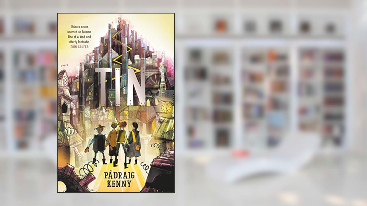 Tin: by the bestselling author of The Monsters of Rookhaven, written by Pádraig Kenny