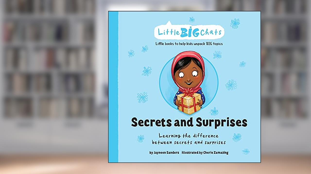 Secrets and Surprises: Learning the difference between secrets and surprises (Little Big Chats), written by Jayneen Sanders