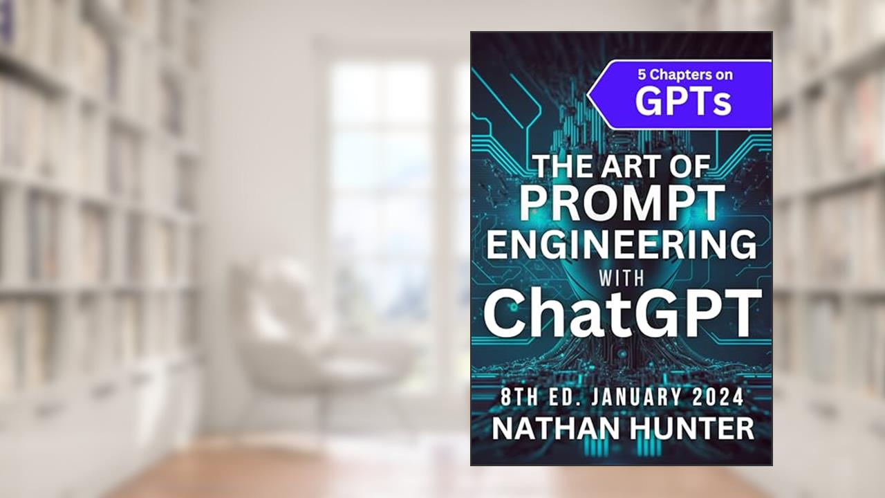 The Art of Prompt Engineering with ChatGPT: GPT-4, Plugins & DALL.E 3 Update - October 2023 (Learn AI Tools the Fun Way!), written by Nathan Hunter