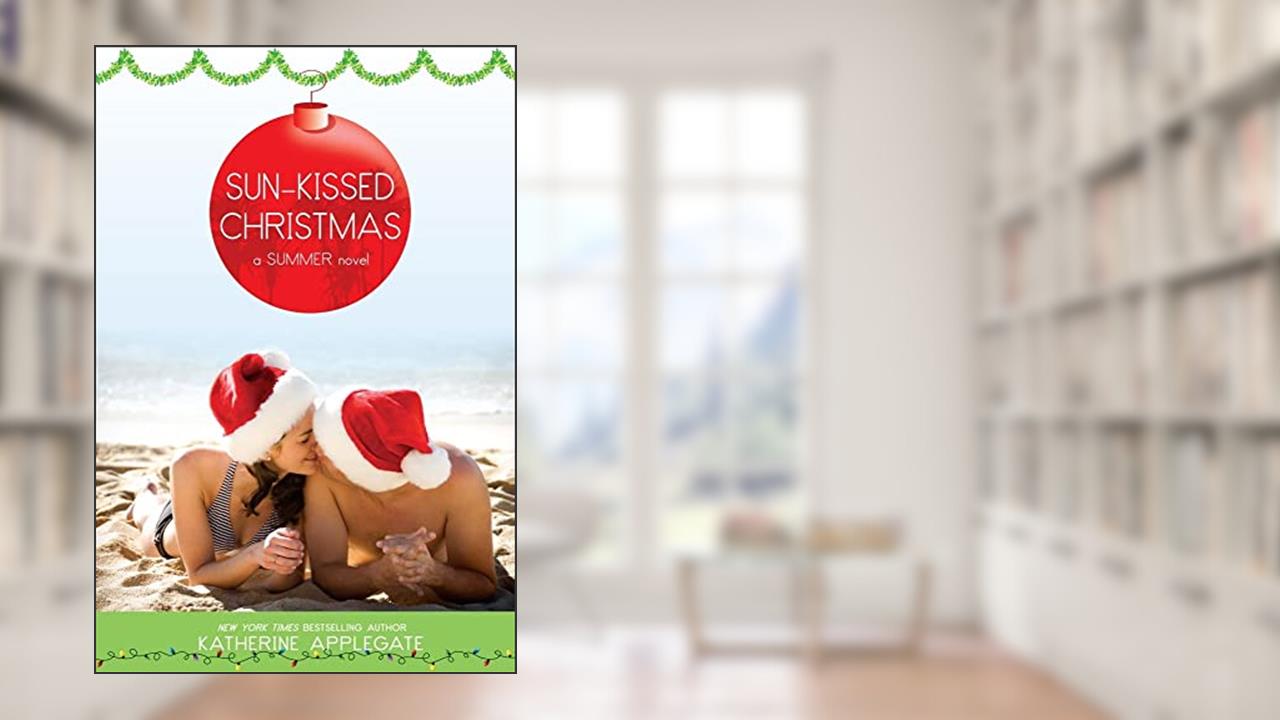 Sun-Kissed Christmas: A Summer Novel, written by Katherine Applegate