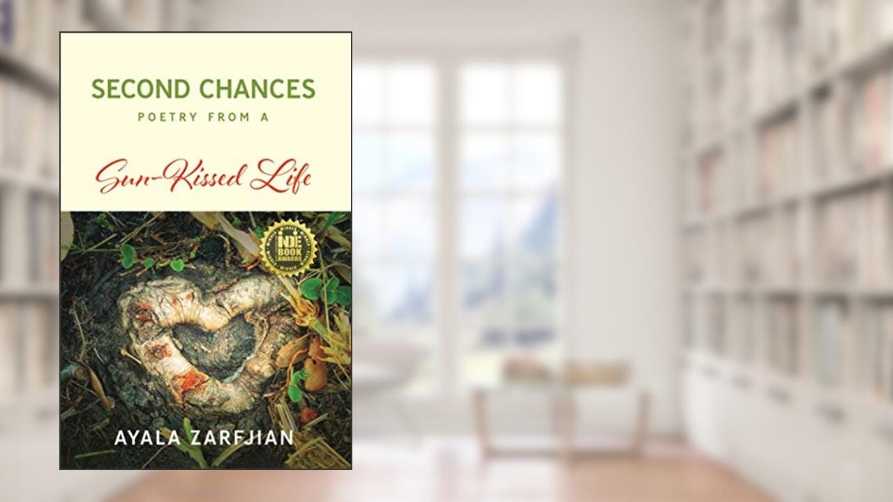 Second Chances: Poetry from a Sun-Kissed Life, written by Ayala Zarfjian