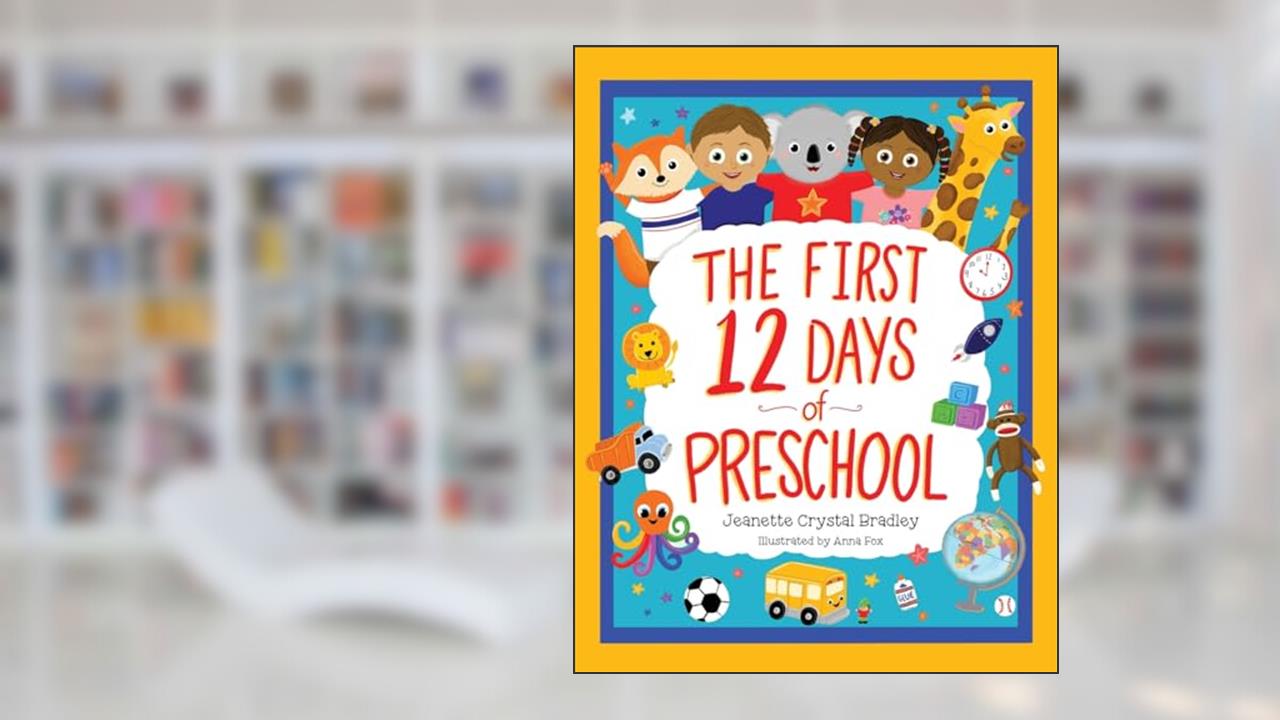 The First 12 Days of Preschool: Reading, Singing, and Dancing Can Prepare Kiddos and Parents! *Sing-Along Song and Video Included*, written by Jeanette Crystal Bradley