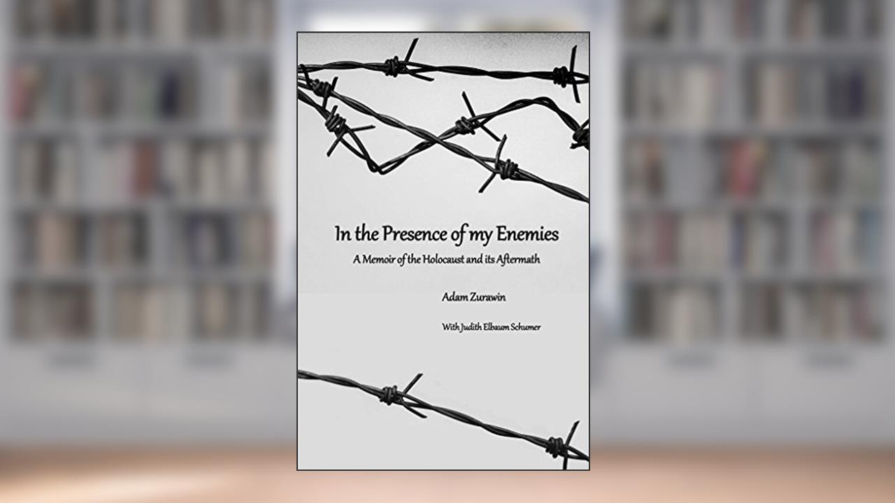 In the Presence of My Enemies: A Memoir of the Holocaust and its Aftermath, written by Adam Zurawin; Judith Schumer