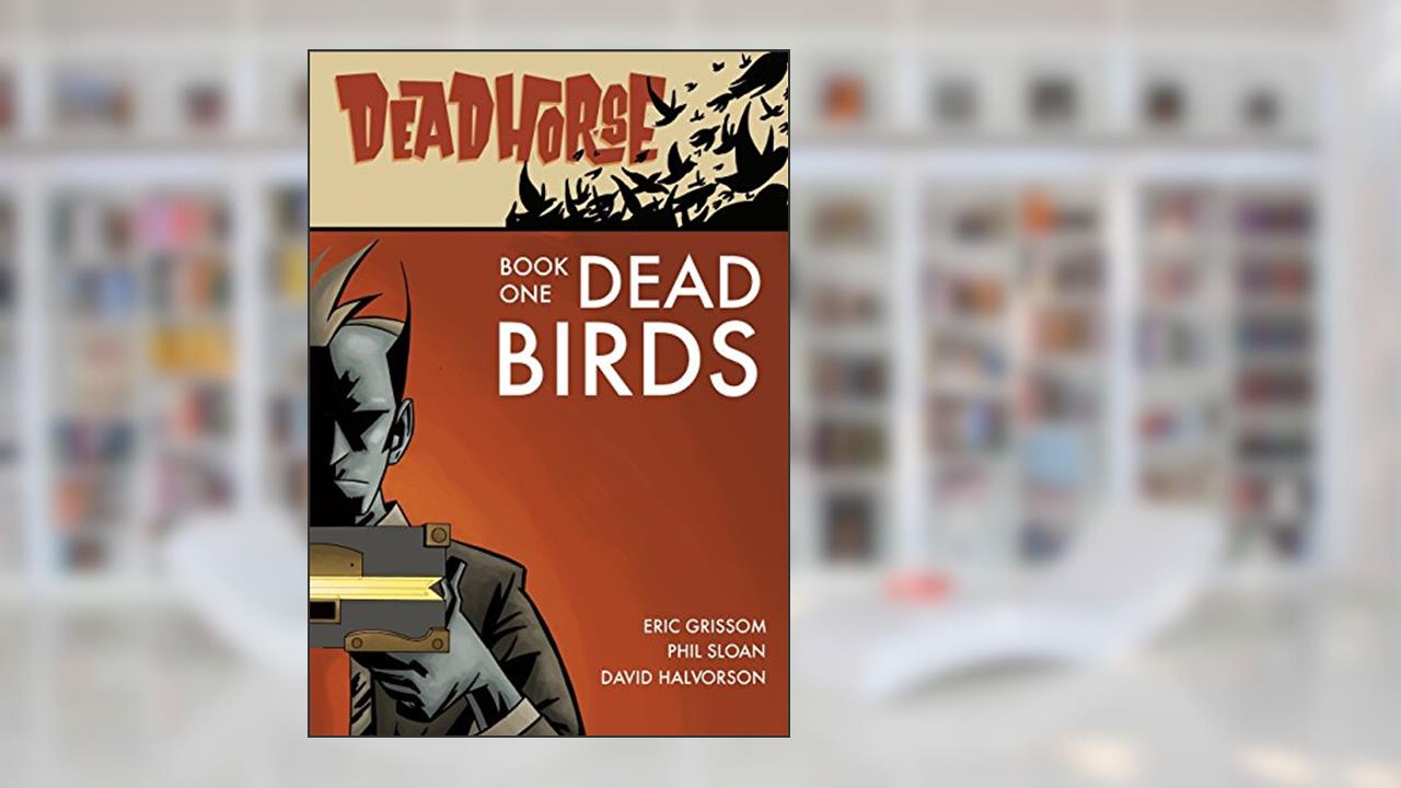 Deadhorse, Book One: Dead Birds, written by Eric Grissom