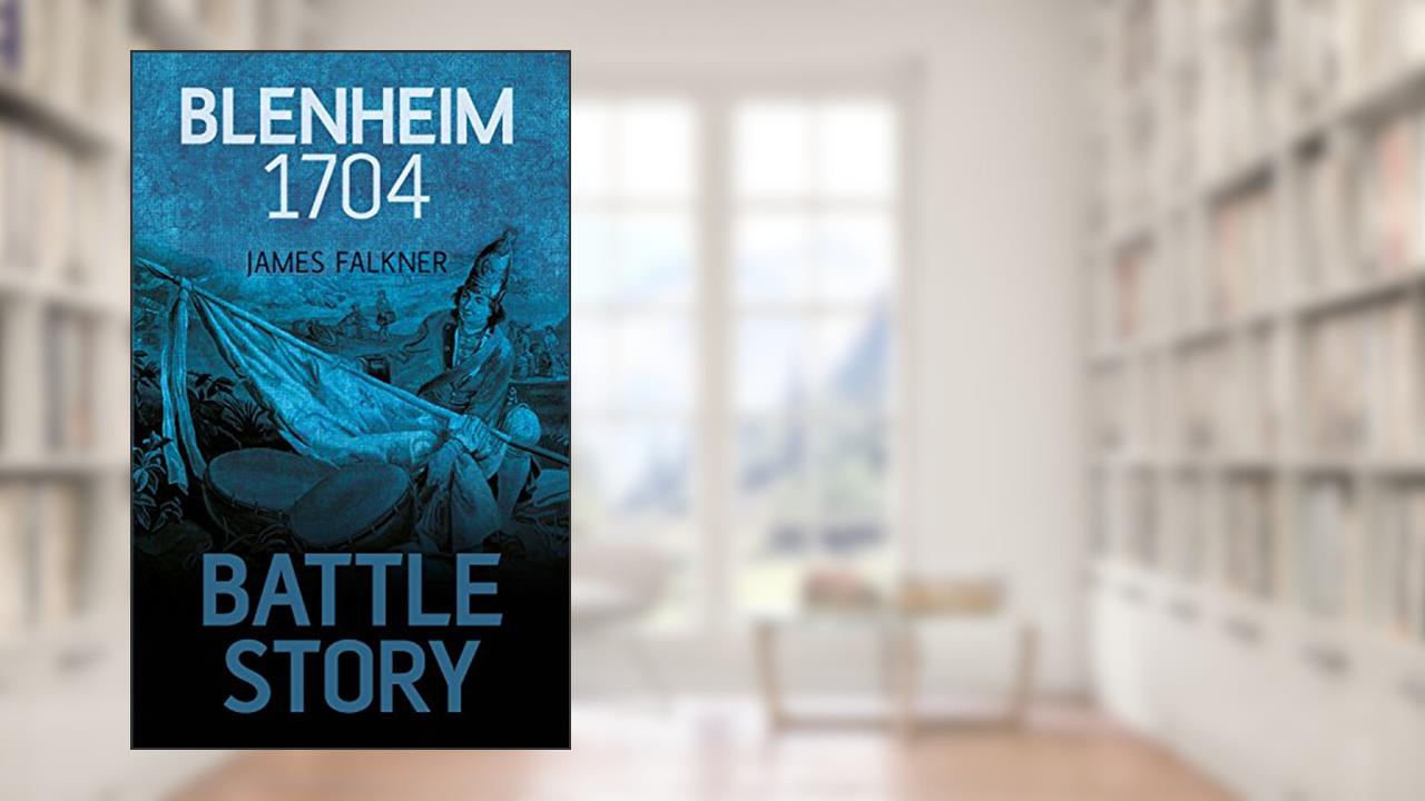 Blenheim 1704 (Battle Story), written by James Falkner