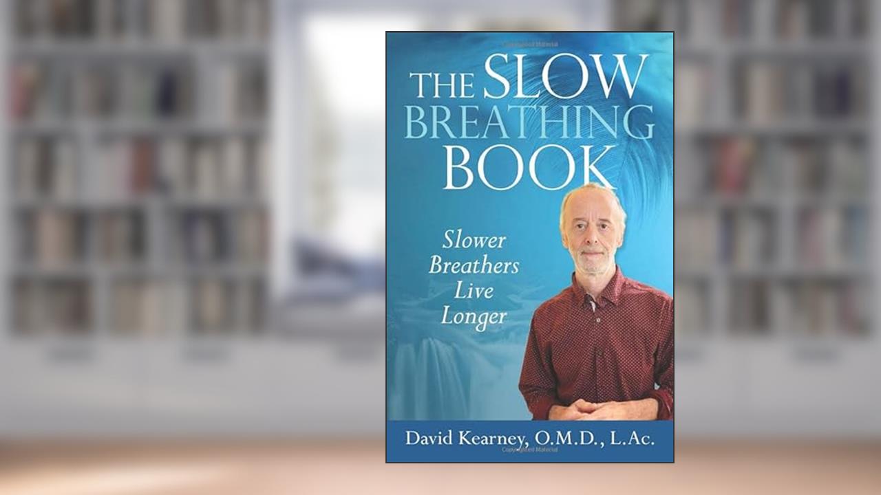 The Slow Breathing Book: Slower Breathers Live Longer, written by David Kearney