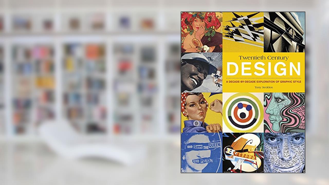 20th Century Design: A Decade-by-Decade Exploration of Graphic Style, written by Tony Seddon