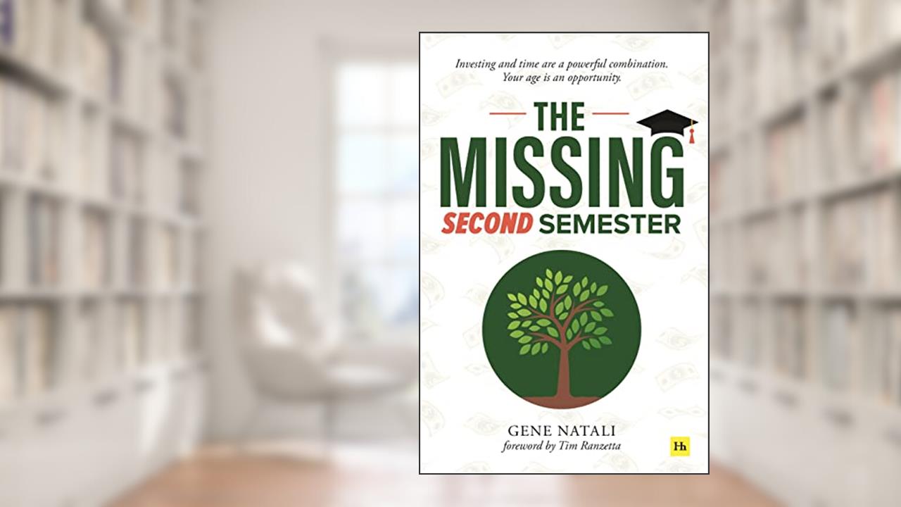 The Missing Second Semester: Investing and time are a powerful combination. Your age is an opportunity, written by Gene Natali