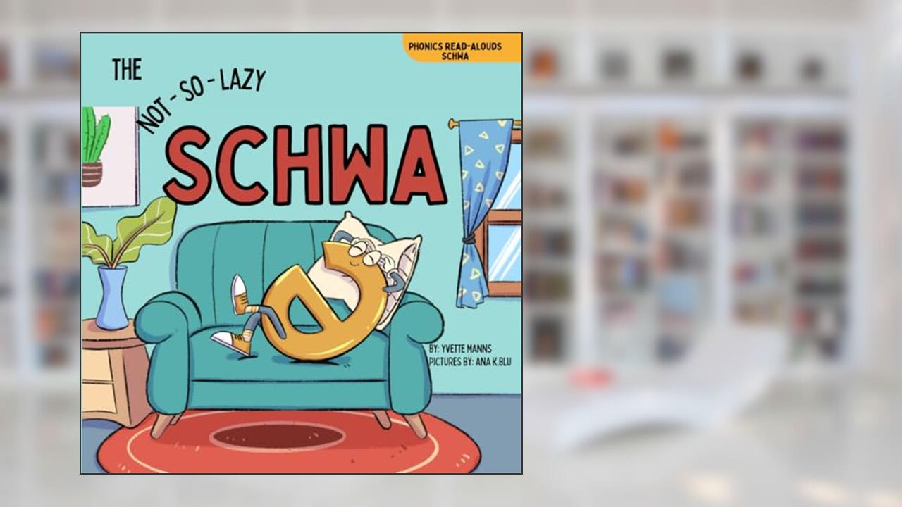 The Not-So-Lazy Schwa (Phonics Read-Alouds Series), written by Yvette Manns