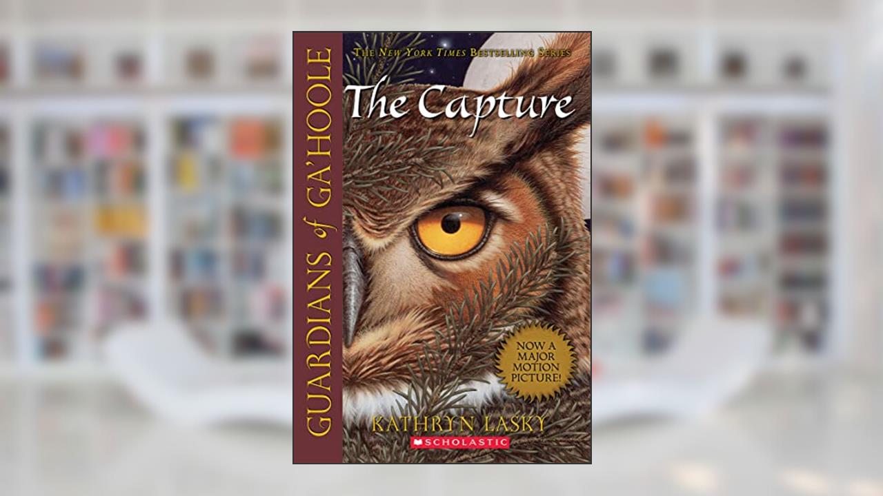 The Capture (Guardians of Ga'Hoole #1), written by Kathryn Lasky