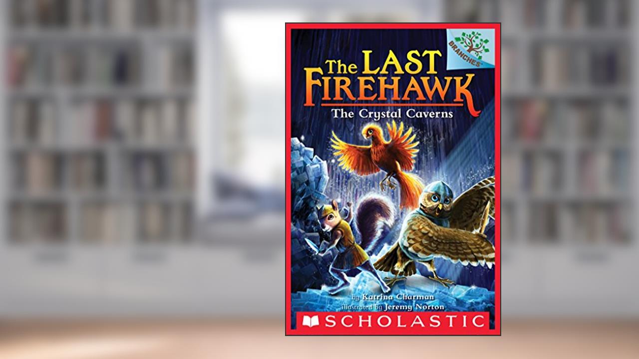 The Crystal Caverns: A Branches Book (The Last Firehawk #2), written by Katrina Charman