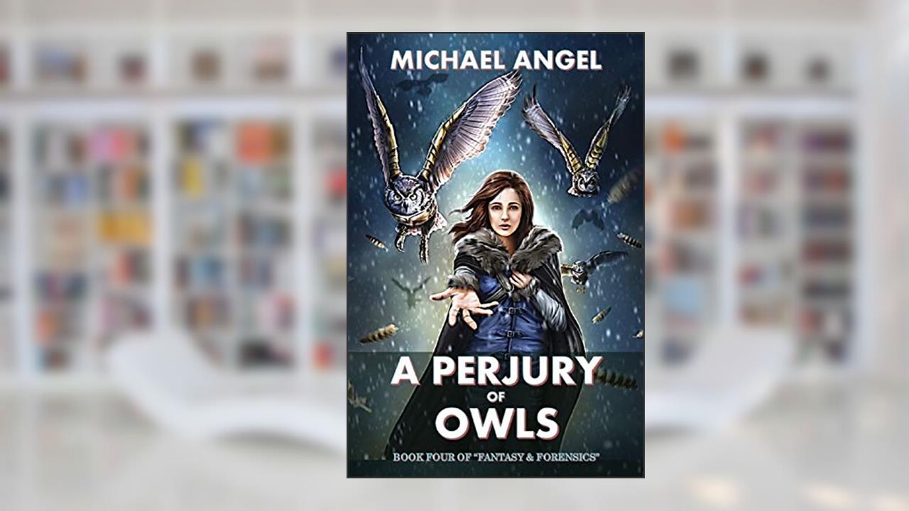 A Perjury of Owls: Book Four of 'Fantasy & Forensics' (Fantasy & Forensics 4), written by Michael Angel