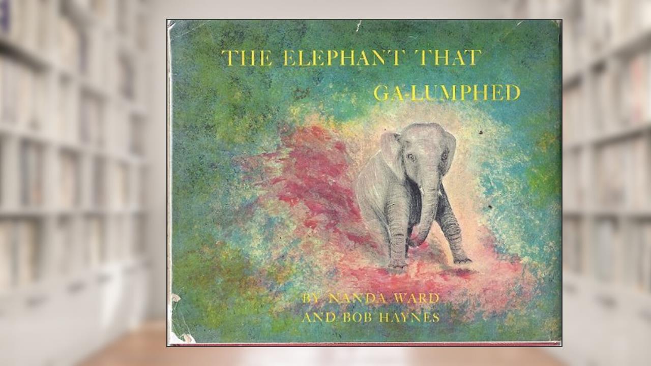 The Elephant That Ga-lumped, written by Nanda Ward And Bob Haynes