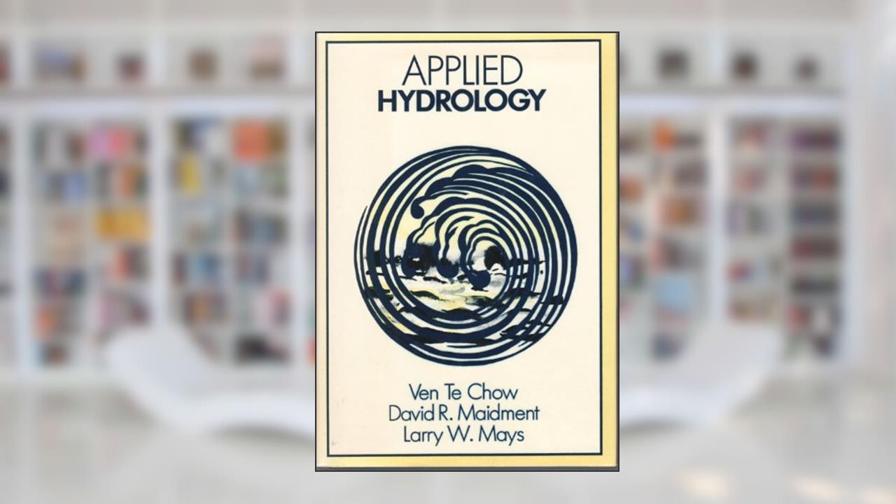 Applied Hydrology, written by Ven Chow; David Maidment; Larry Mays