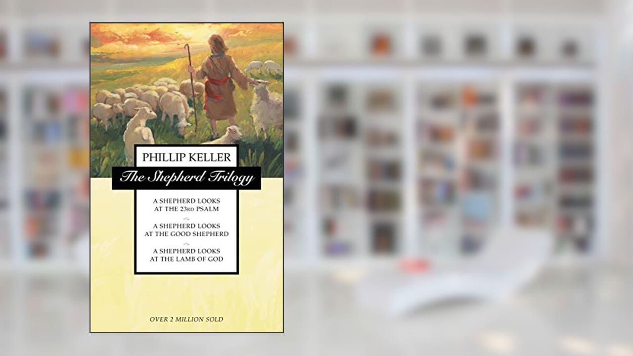 The Shepherd Trilogy: A Shepherd Looks at the 23rd Psalm / A Shepherd Looks at the Good Shepherd / A Shepherd Looks at the Lamb of God, written by W. Phillip Keller