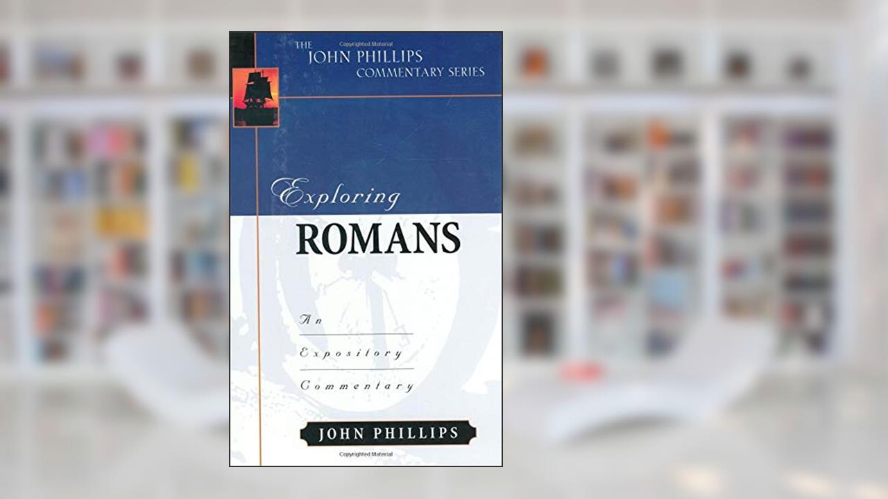Exploring Romans (John Phillips Commentary Series) (The John Phillips Commentary Series), written by John Phillips