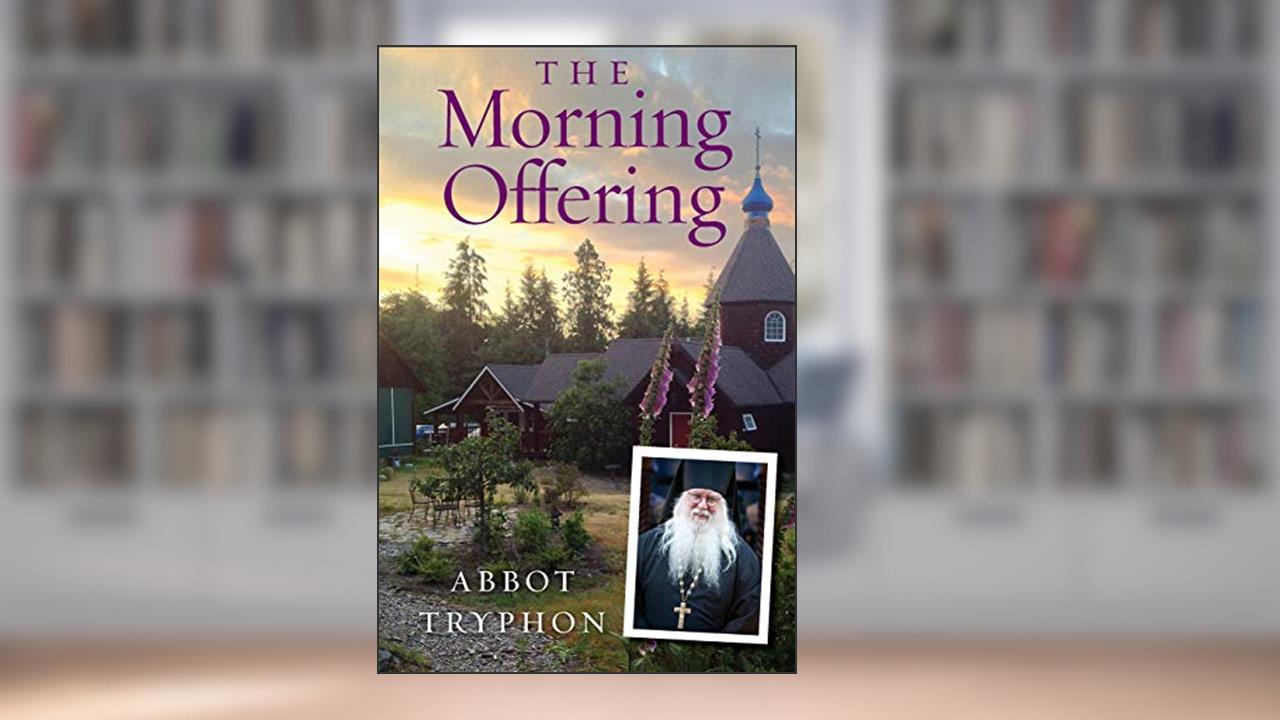 The Morning Offering, written by Abbot Tryphon