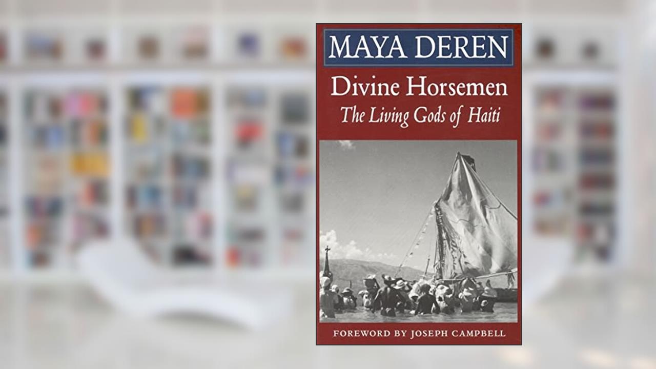 Divine Horsemen: The Living Gods of Haiti, written by Maya Deren