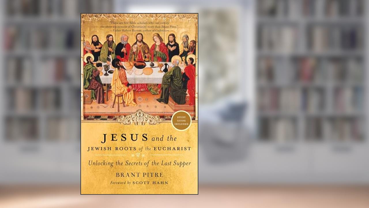 Jesus and the Jewish Roots of the Eucharist: Unlocking the Secrets of the Last Supper, written by Brant Pitre