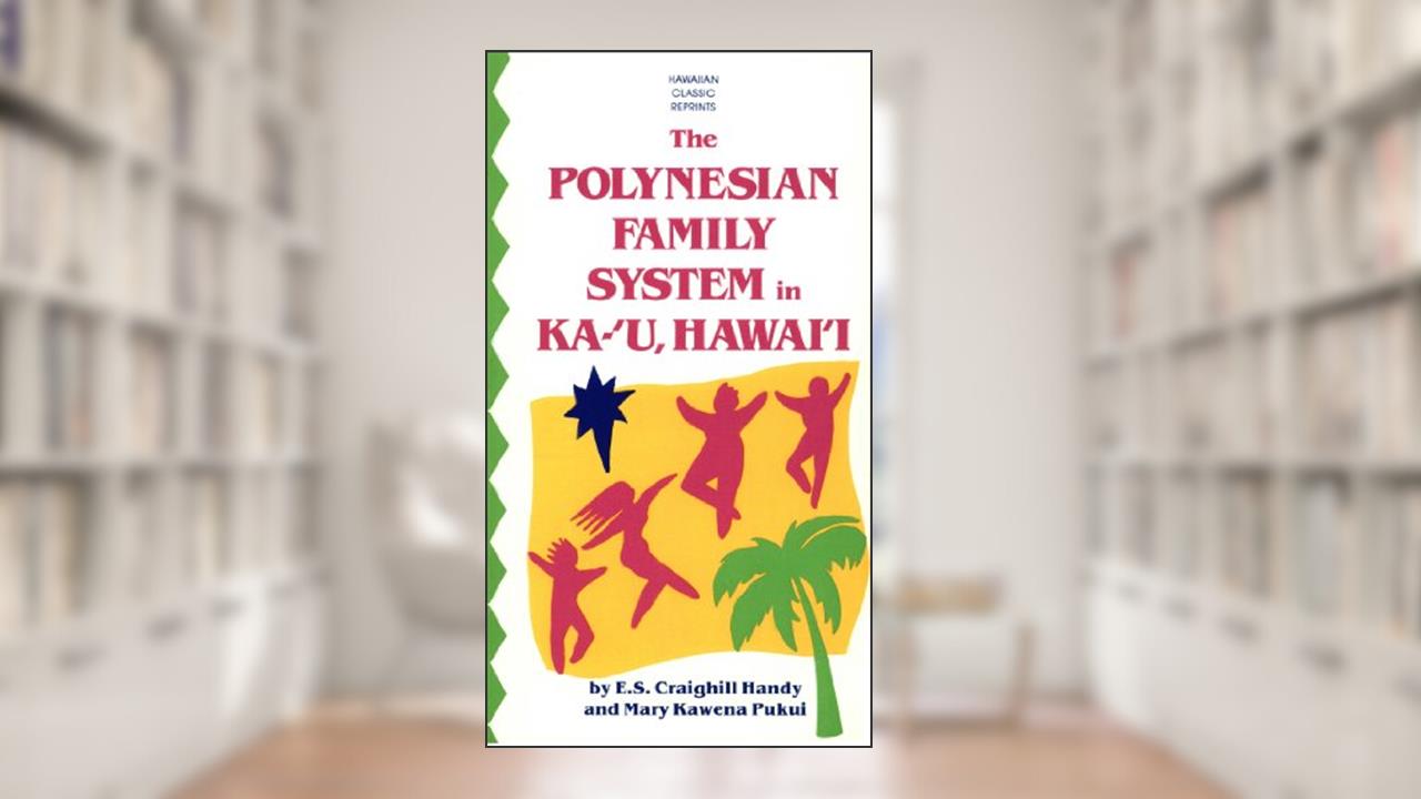 Polynesian Family System in Ka-U Hawaii, written by e. s. Craighill Handy; Mary Kawena Pukui