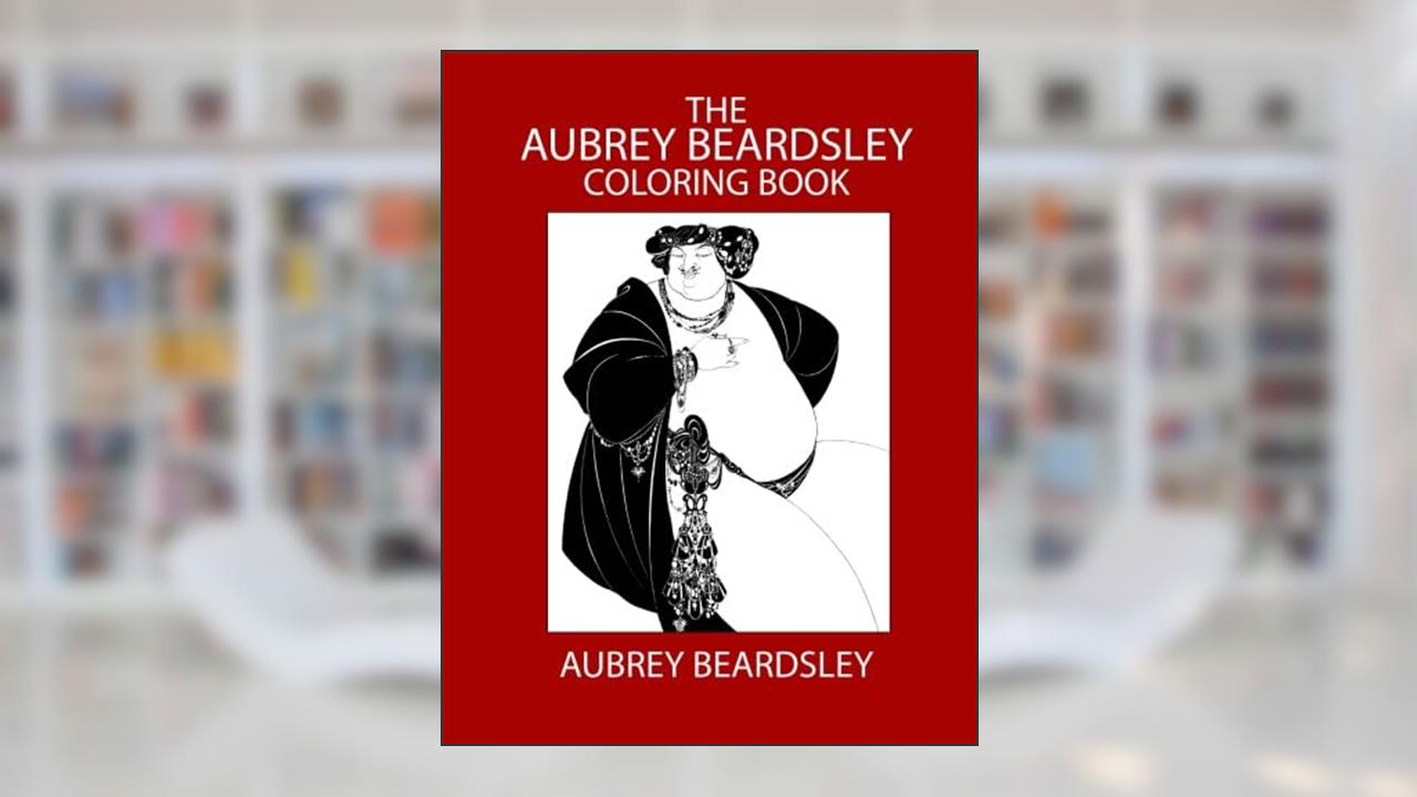 The Aubrey Beardsley Coloring Book, written by Aubrey Beardsley
