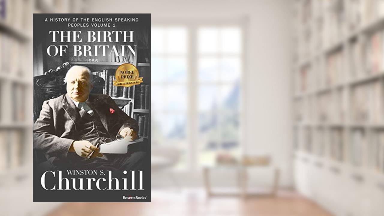The Birth of Britain (A History of the English-Speaking Peoples), written by Winston Churchill