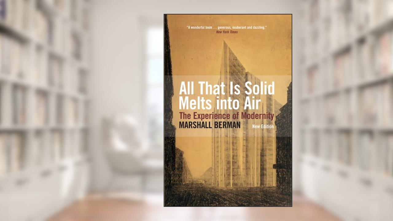All That Is Solid Melts Into Air, written by Marshall Berman