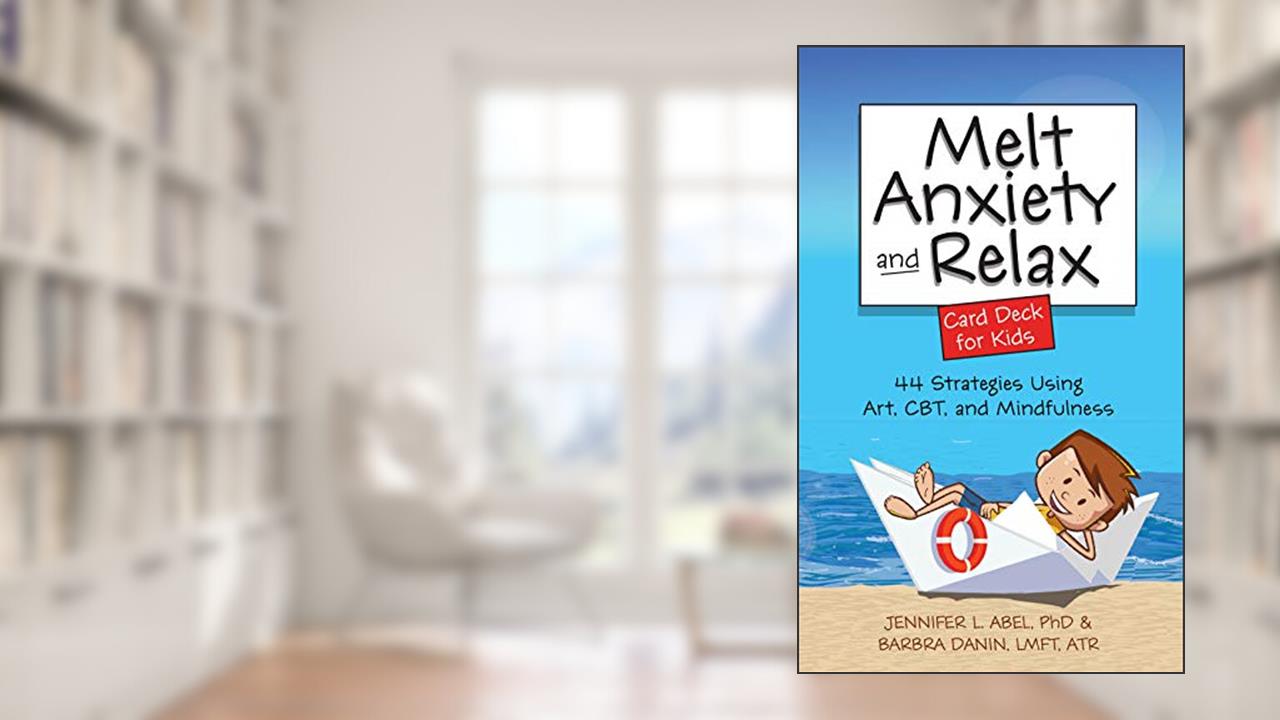 Melt Anxiety and Relax Card Deck for Kids: 44 Strategies Using Art, CBT and Mindfulness, written by Jennifer Abel; Barbra Danin