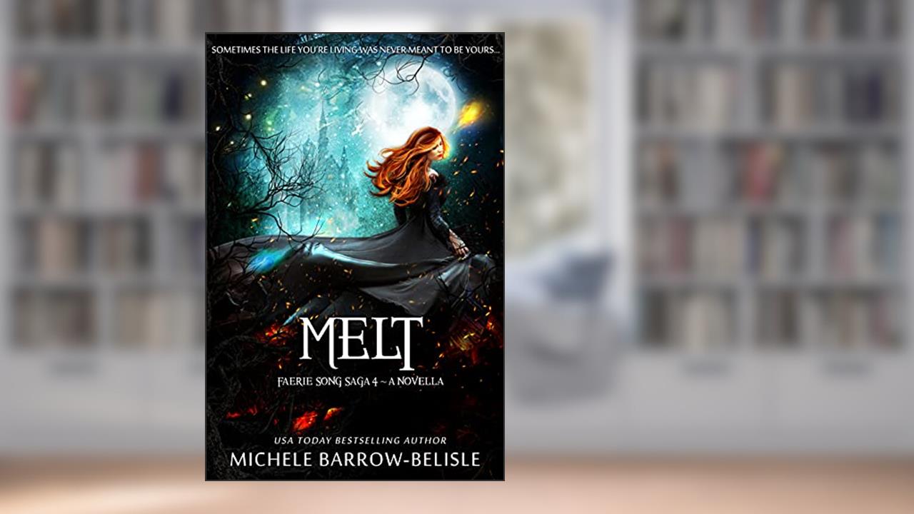 Melt (Faerie Song Saga Book 4), written by Michele Barrow-Belisle