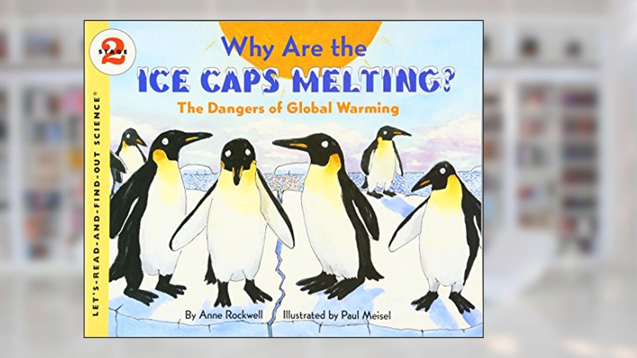 Why Are the Ice Caps Melting?: The Dangers of Global Warming (Let's-Read-and-Find-Out Science 2), written by Anne Rockwell