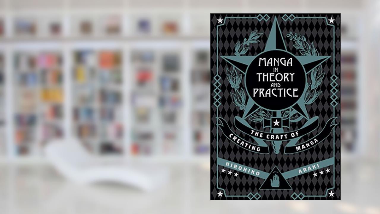 Manga in Theory and Practice: The Craft of Creating Manga, written by Hirohiko Araki