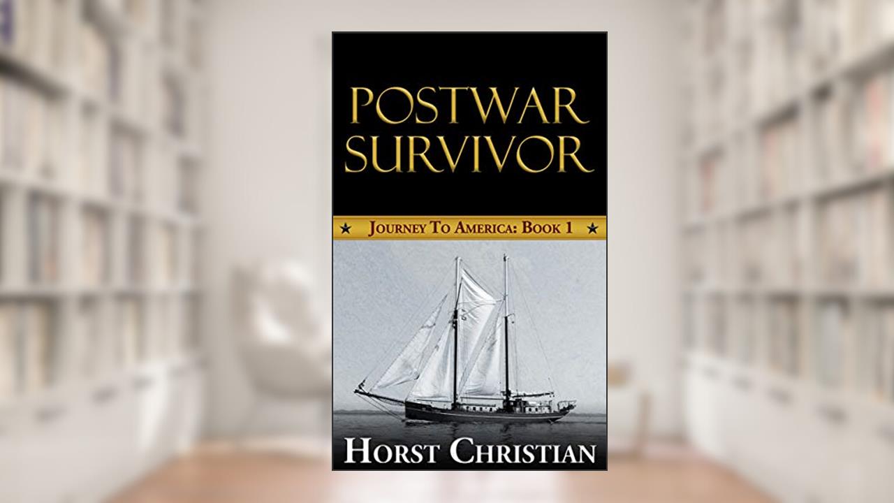 Postwar Survivor: Journey To America: Book 1, written by Horst Christian