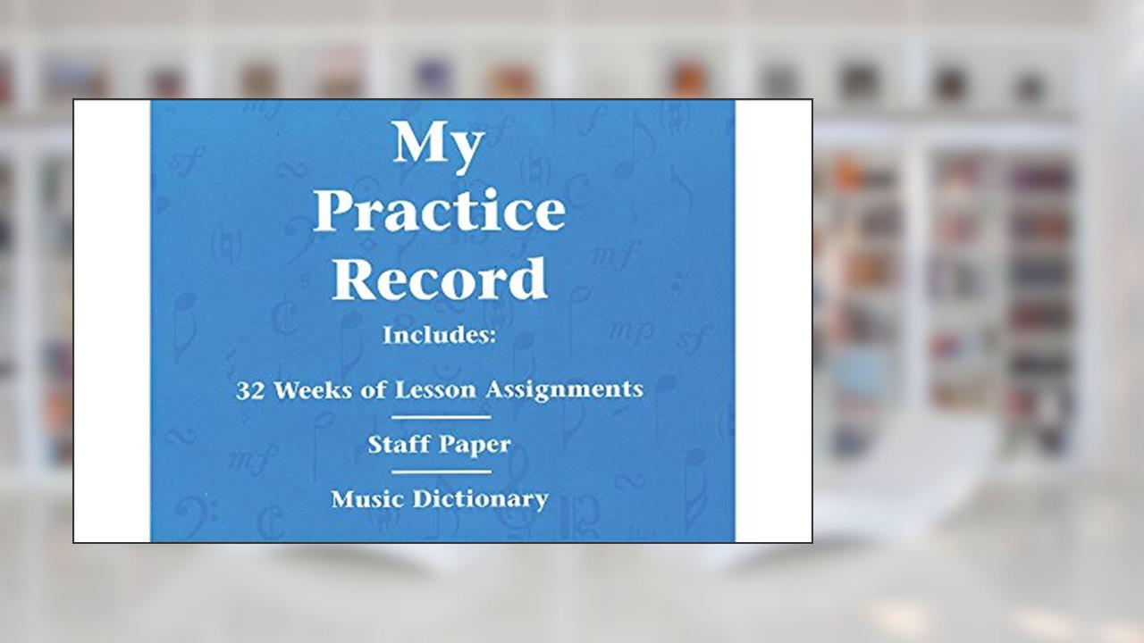 My Practice Record - Hal Leonard Student Piano Library | Music Practice Journal, Lesson Assignment and Log Book for Piano Students, written by DIVERS AUTEURS